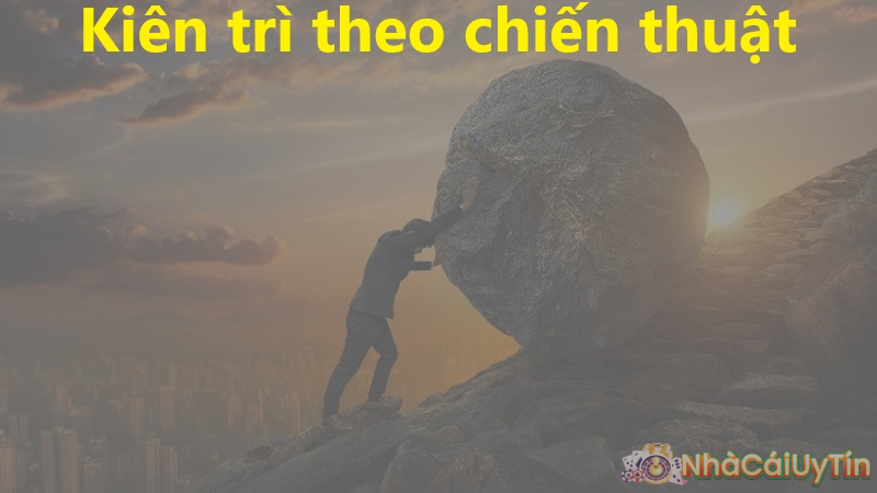 Kiên trì theo chiến thuật